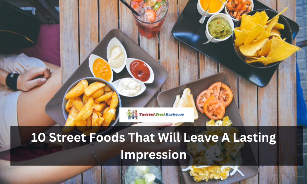 10 Street Foods That Will Leave A Lasting Impression