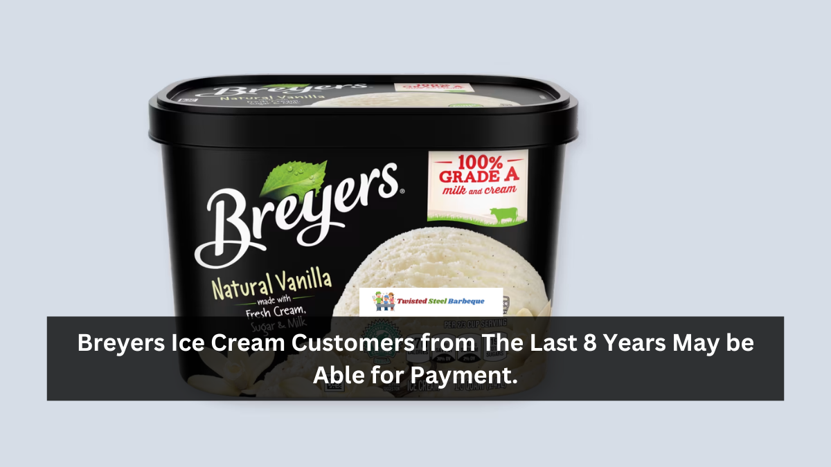 Breyers Ice Cream Customers from The Last 8 Years May be Able for Payment.