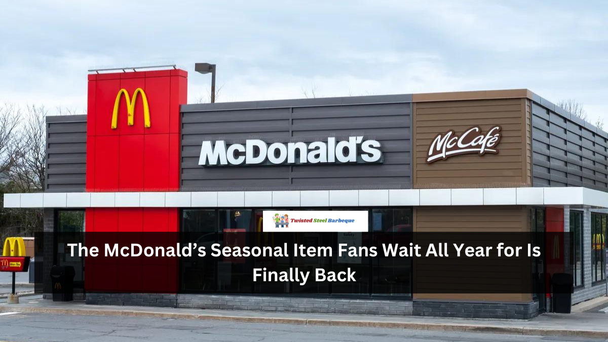 The McDonald’s Seasonal Item Fans Wait All Year for Is Finally Back