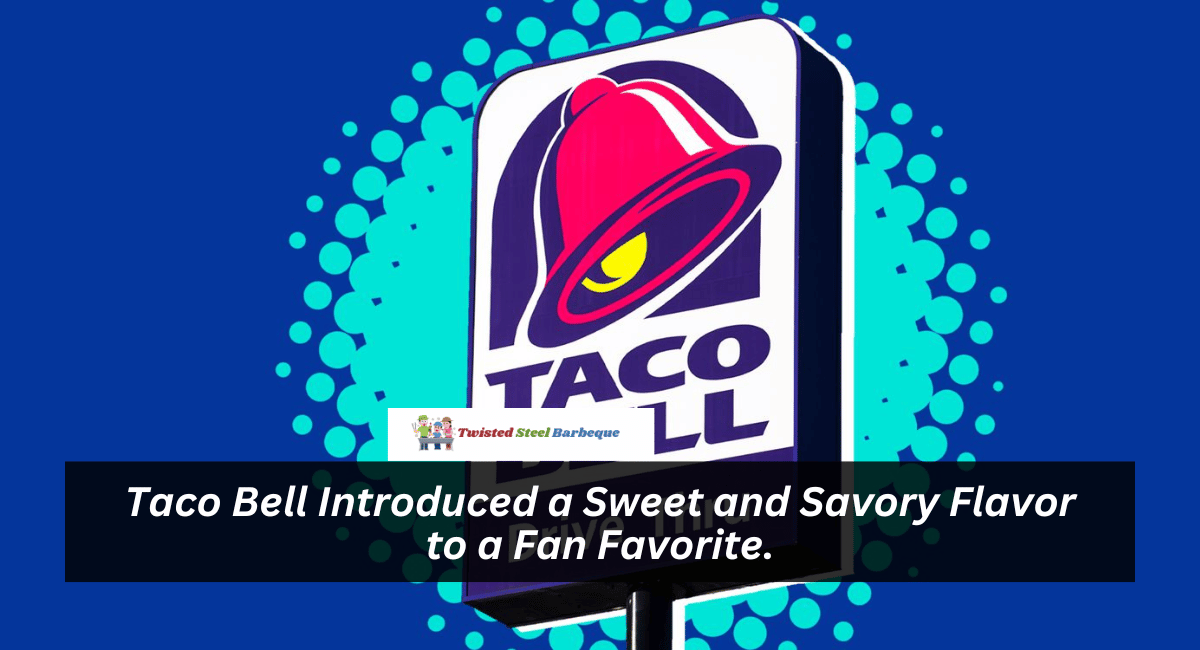 Taco Bell Introduced a Sweet and Savory Flavor to a Fan Favorite.