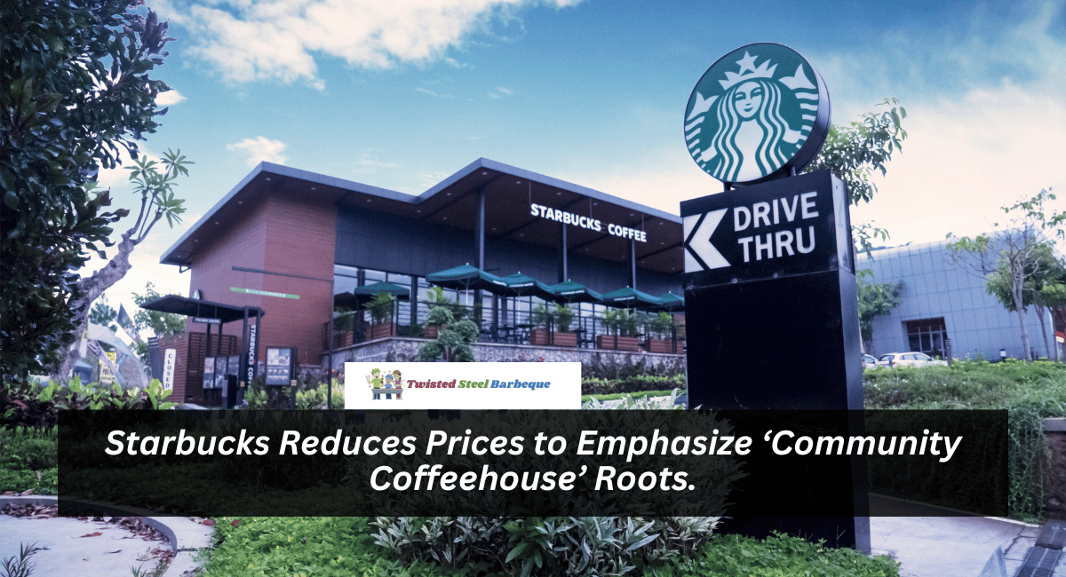 Starbucks Reduces Prices to Emphasize ‘Community Coffeehouse’ Roots.