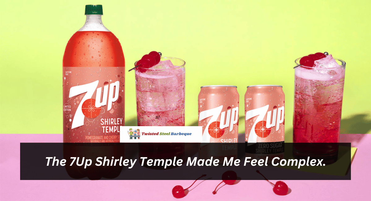 The 7Up Shirley Temple Made Me Feel Complex.