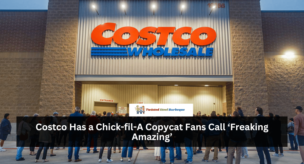 Costco Has a Chick-fil-A Copycat Fans Call ‘Freaking Amazing’