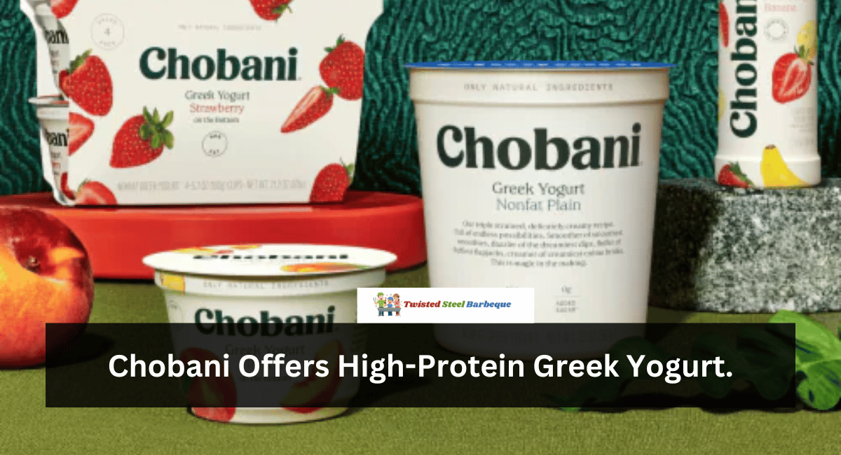 Chobani Offers High-Protein Greek Yogurt.