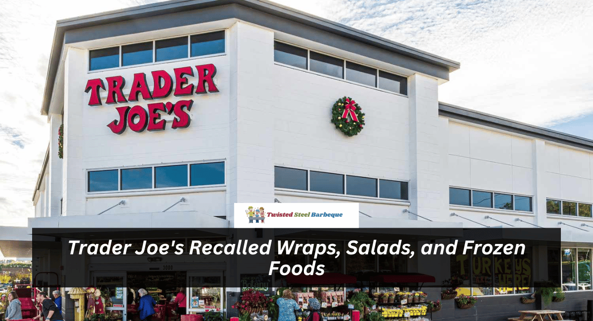 Trader Joe's Recalled Wraps, Salads, and Frozen Foods