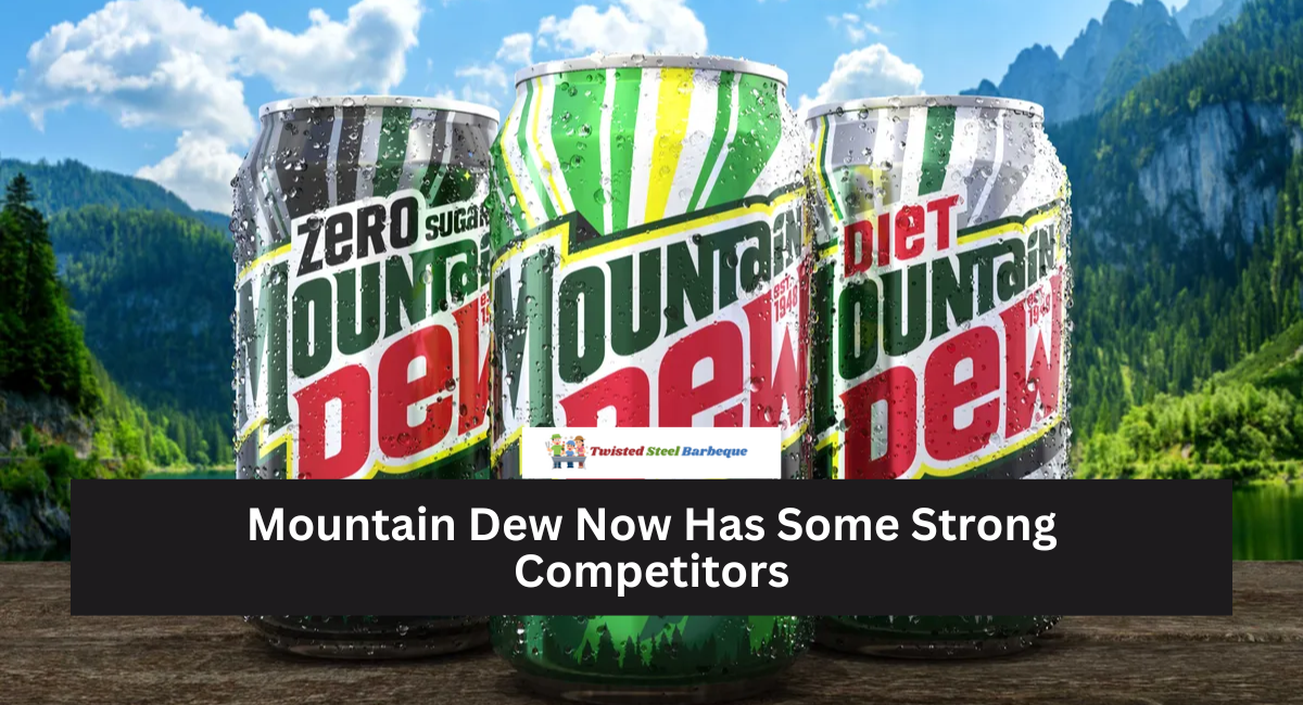 Mountain Dew Now Has Some Strong Competitors