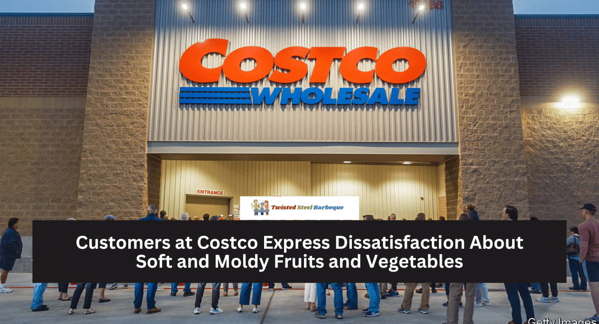 Customers at Costco Express Dissatisfaction About Soft and Moldy Fruits and Vegetables