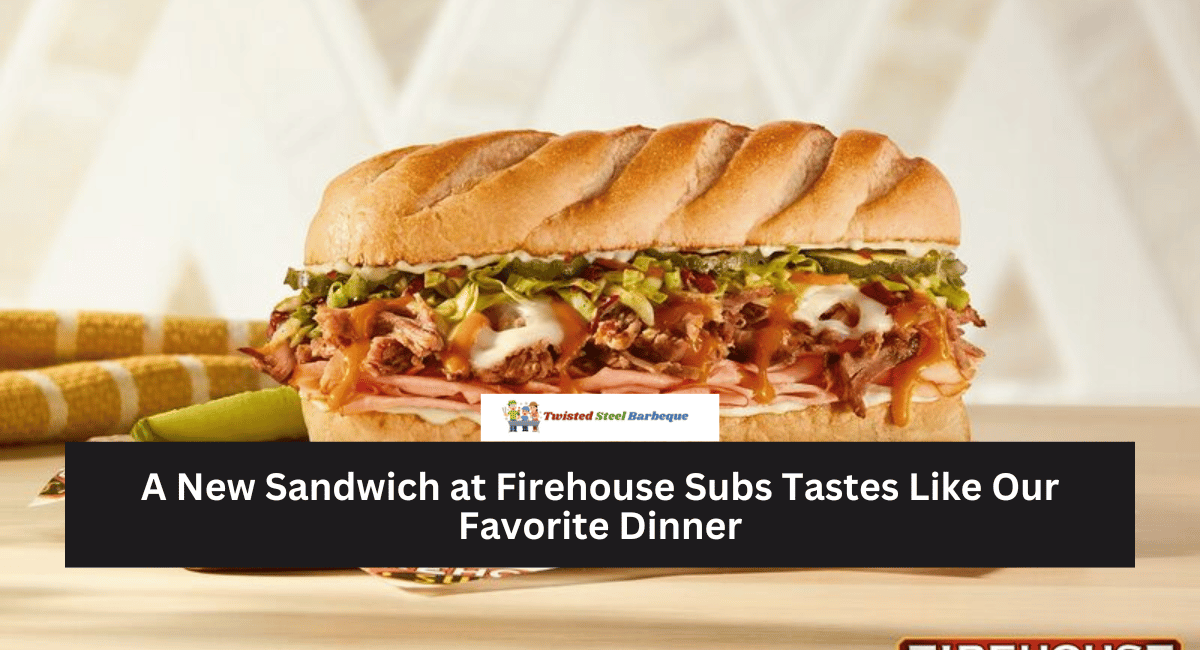 A New Sandwich at Firehouse Subs Tastes Like Our Favorite Dinner