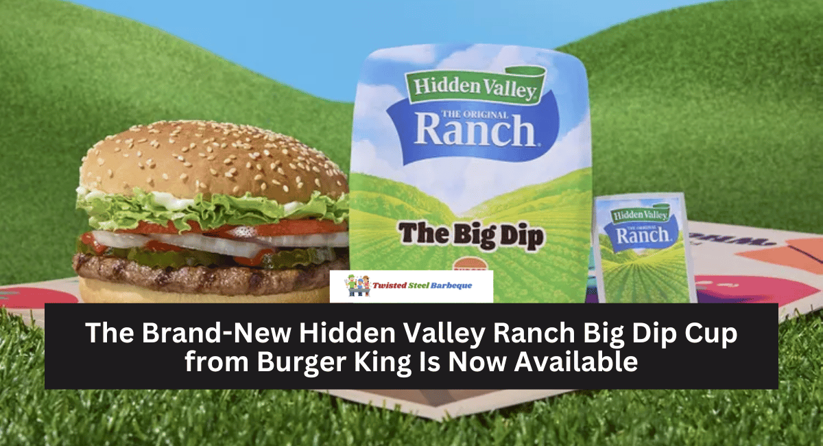 The Brand-New Hidden Valley Ranch Big Dip Cup from Burger King Is Now Available