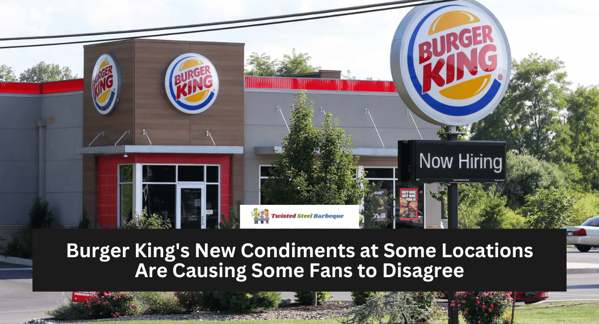 Burger King's New Condiments at Some Locations Are Causing Some Fans to Disagree