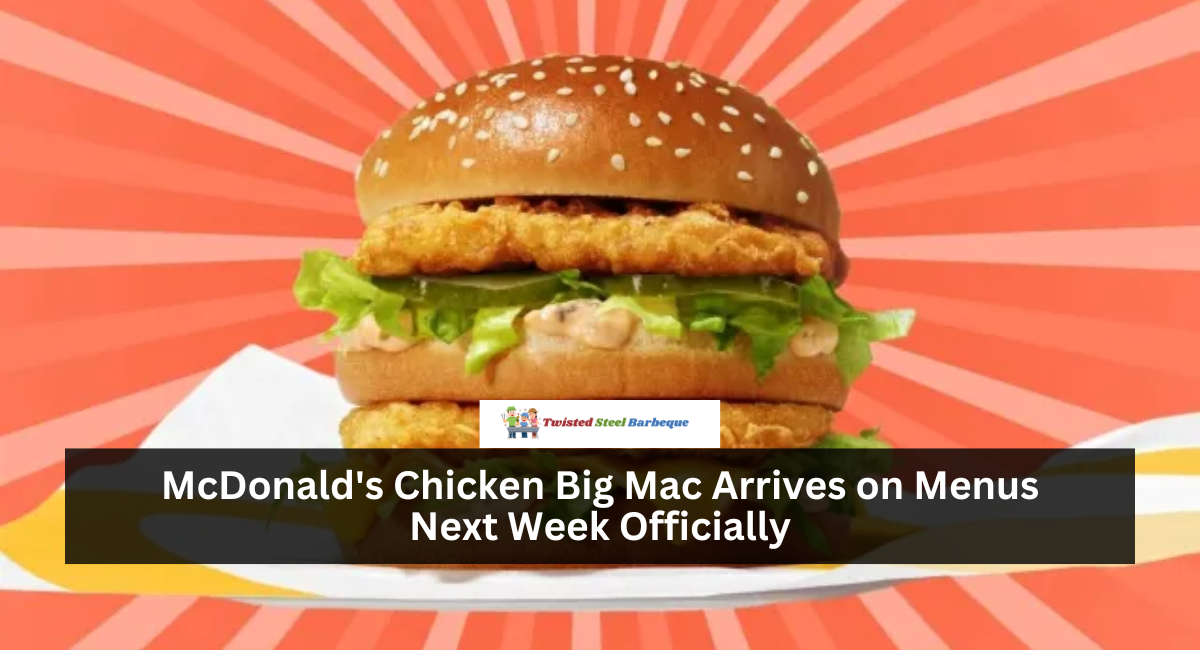 McDonald's Chicken Big Mac Arrives on Menus Next Week Officially