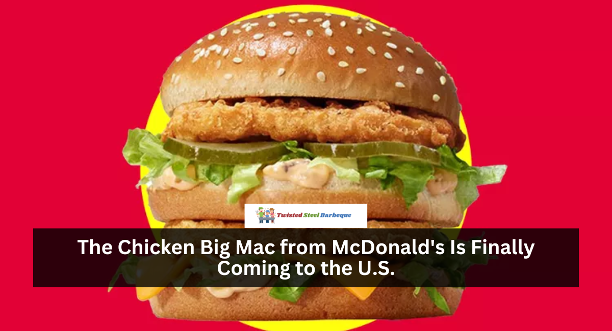 The Chicken Big Mac from McDonald's Is Finally Coming to the U.S.