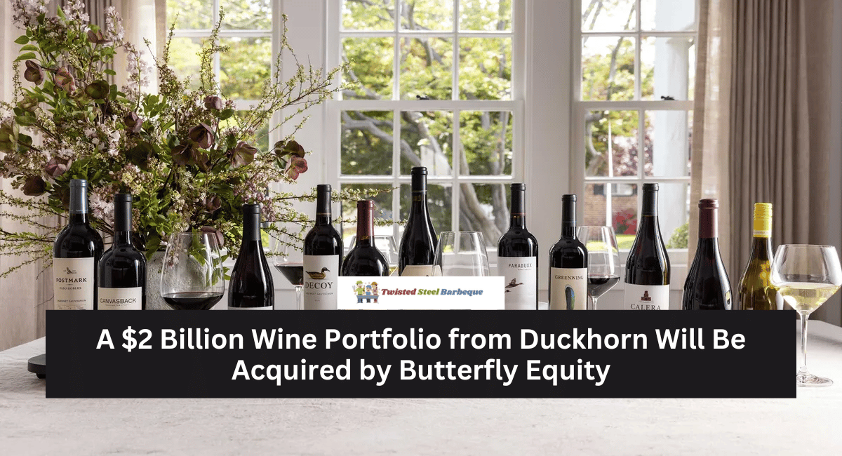 A $2 Billion Wine Portfolio from Duckhorn Will Be Acquired by Butterfly Equity