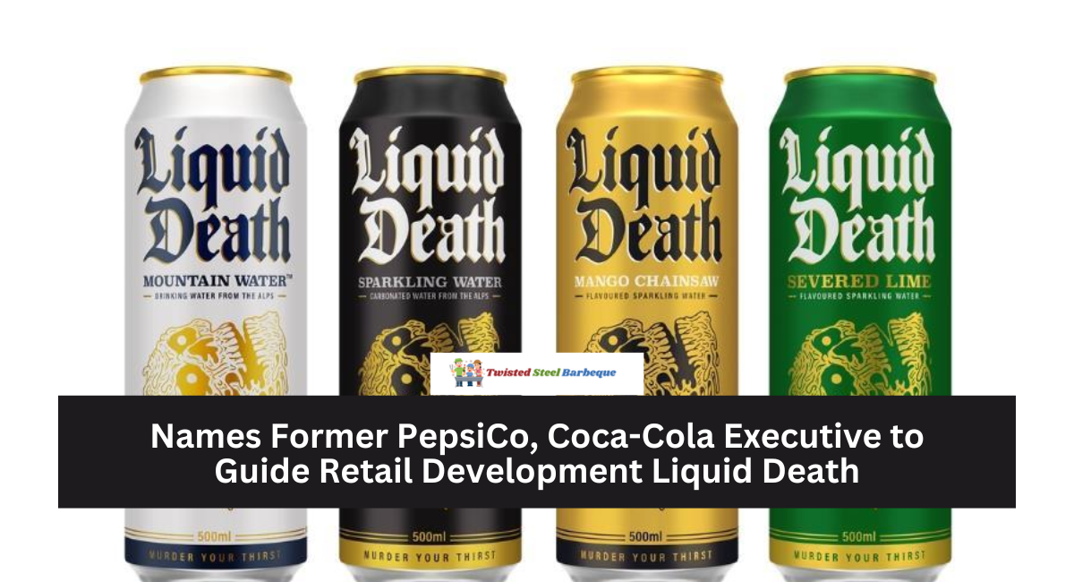 Names Former PepsiCo, Coca-Cola Executive to Guide Retail Development Liquid Death