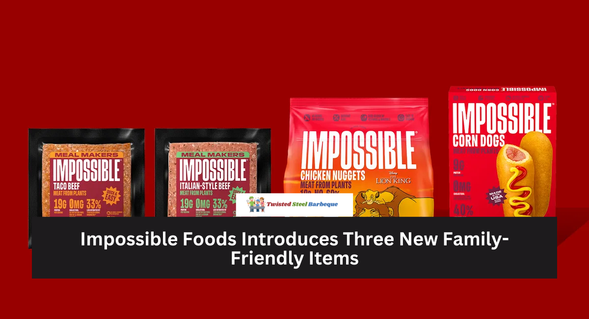 Impossible Foods Introduces Three New Family-Friendly Items