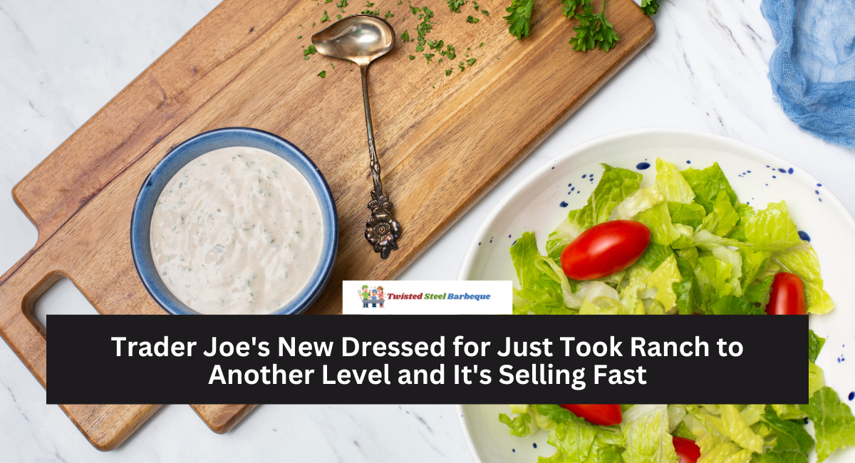 Trader Joe's New Dressed for Just Took Ranch to Another Level and It's Selling Fast